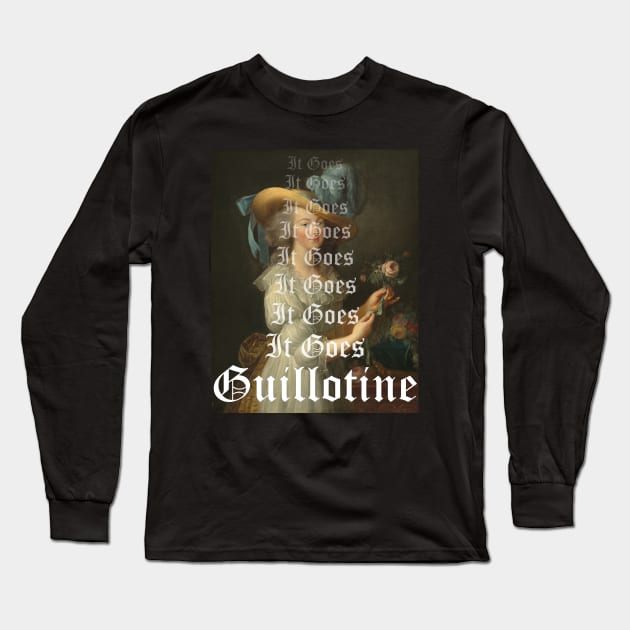 It Goes Guillotine - Marie Antoinette Long Sleeve T-Shirt by StephenMakesStuff